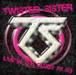 Twisted Sister : Unofficial Live in the Clubs '78 - '83